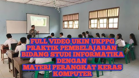 Contoh Video Utuh UKIN PPG Praktik Pembelajaran Bidang Studi Informatika 