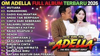 OM ADELLA FULL ALBUM TERBARU 2026|| MUTIARA - SUMANDHING - GADISMANIS KALIMANTAN ||DIFARINA INDRA