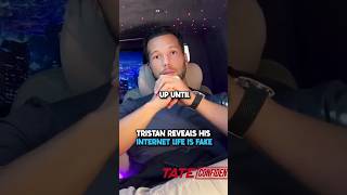 Tristan Reveals His Internet Life Is Fake