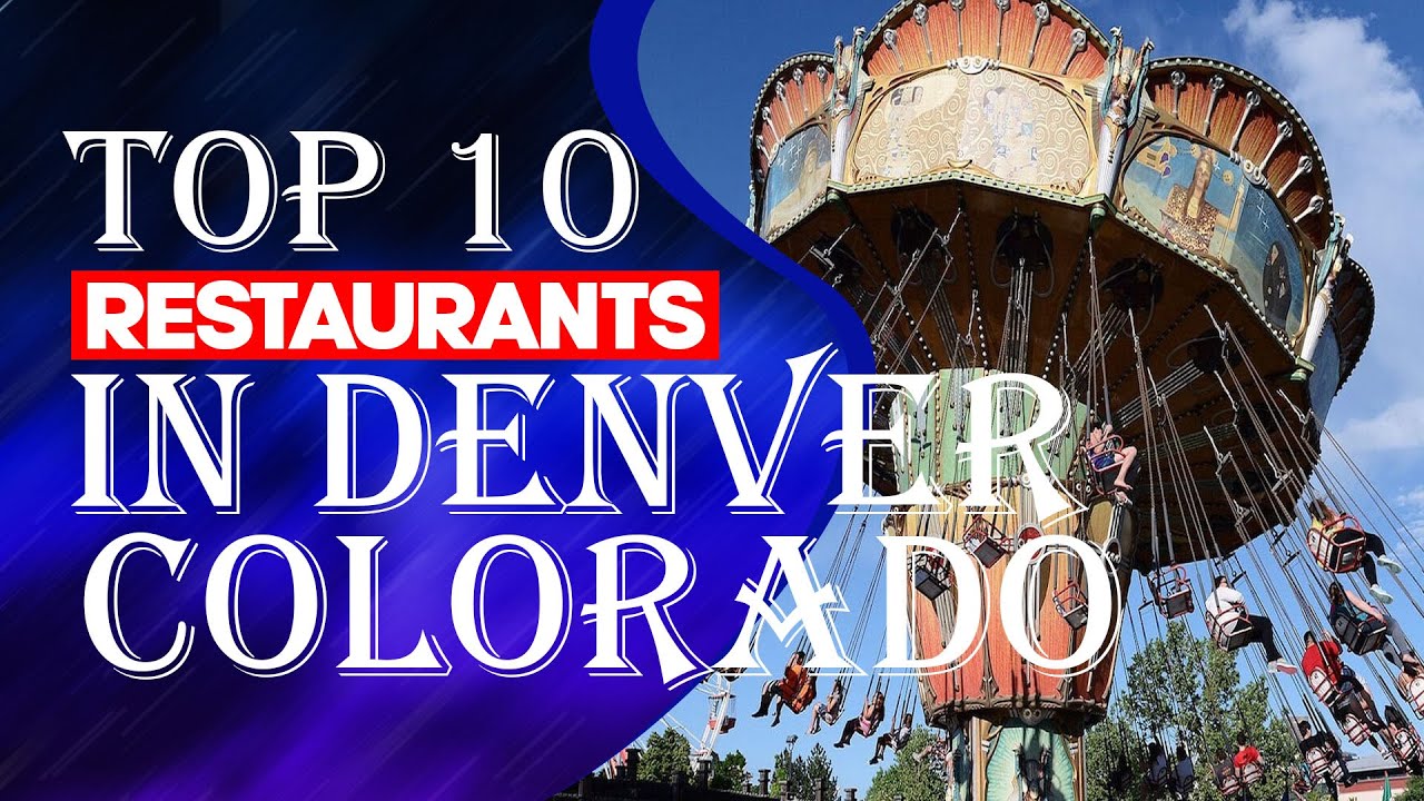 Top Ten Restaurants In Denver, Colorado, 2023 YouTube