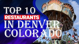 Top Ten Restaurants In Denver, Colorado, 2023