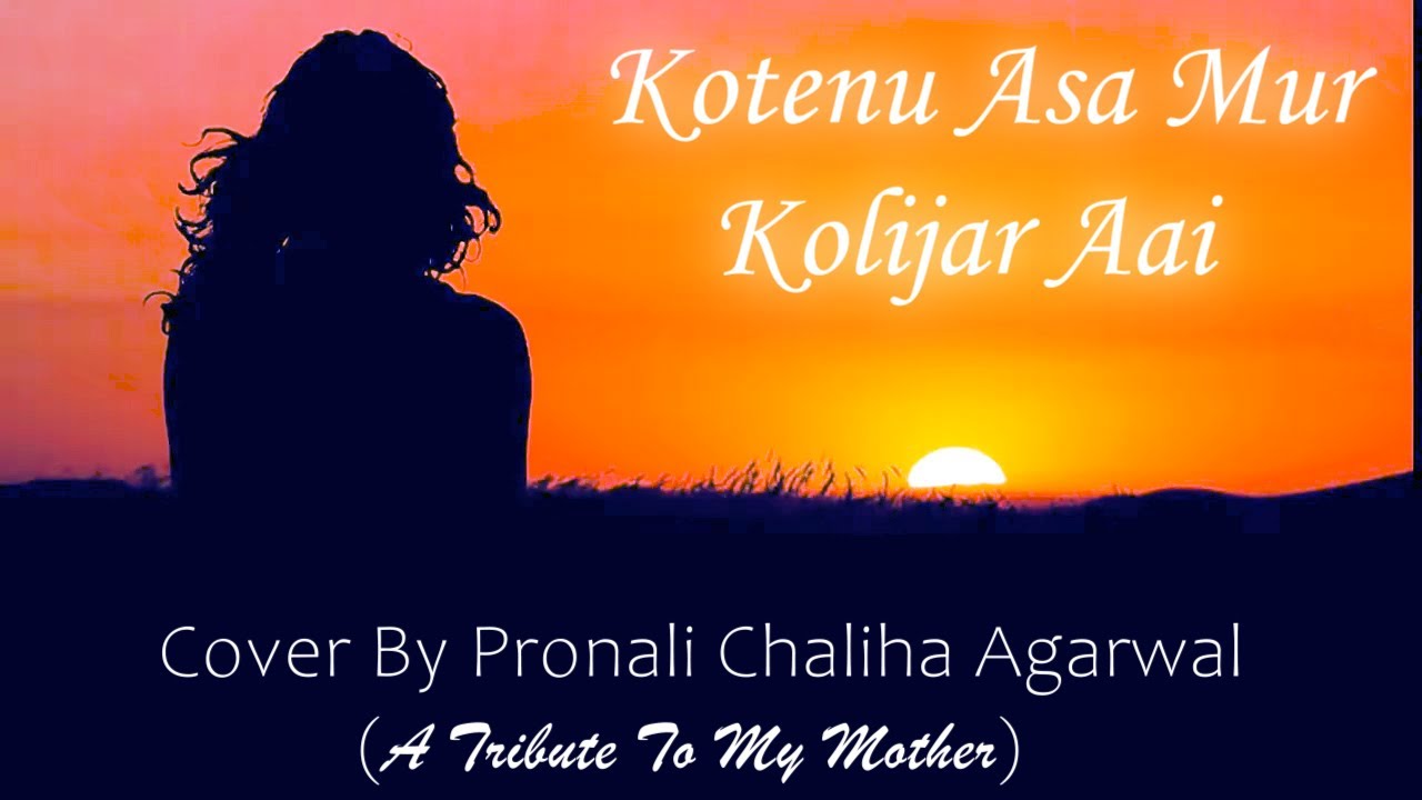 Kotenu Asa Mur Kolijar Aai Cover  Pronali  A Tribute to my Mother