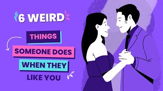 6 WEIRD Things Someone Does When They Like You