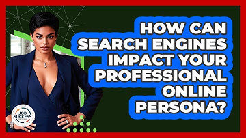 How Can Search Engines Impact Your Professional Online Persona? - Job Success Network