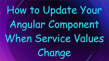 How to Update Your Angular Component When Service Values Change