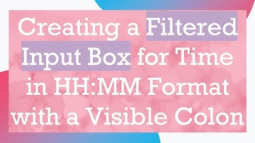 Creating a Filtered Input Box for Time in HH:MM Format with a Visible Colon