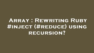 Array : Rewriting Ruby #inject (#reduce) using recursion?