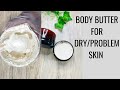 MAKE BODY BUTTER FOR DRY/PROBLEM SKIN /ECZEMA/PSORIASIS