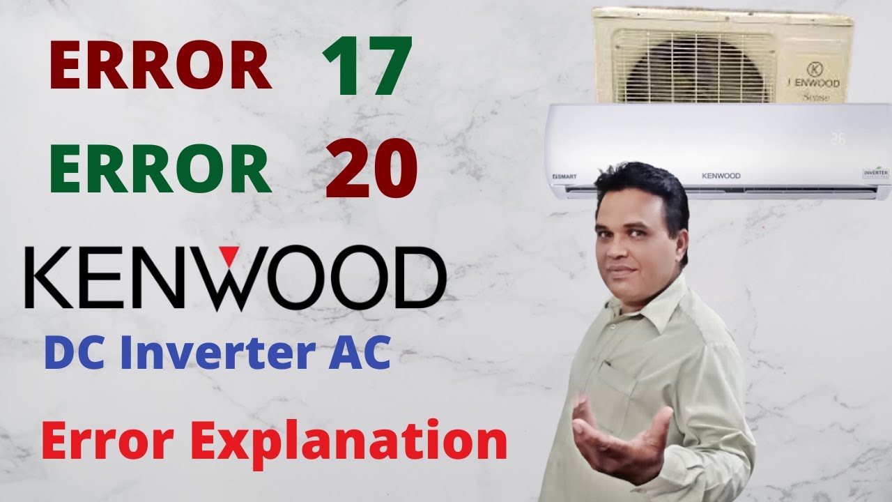 kenwood-dc-inverter-ac-error-17-error-20-complete-explanation