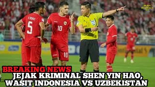 Breaking News, Jejak Kriminal Shin Yin Hao Wasit Indonesia VS Uzbekistan ||Sepakbola||