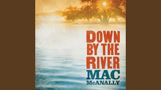 Video thumbnail of "Mac McAnally - Down by the River"
