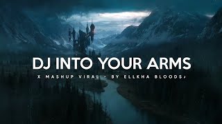 Dj Into Your Arms X Mashup Viral - By Ellkha Bloods