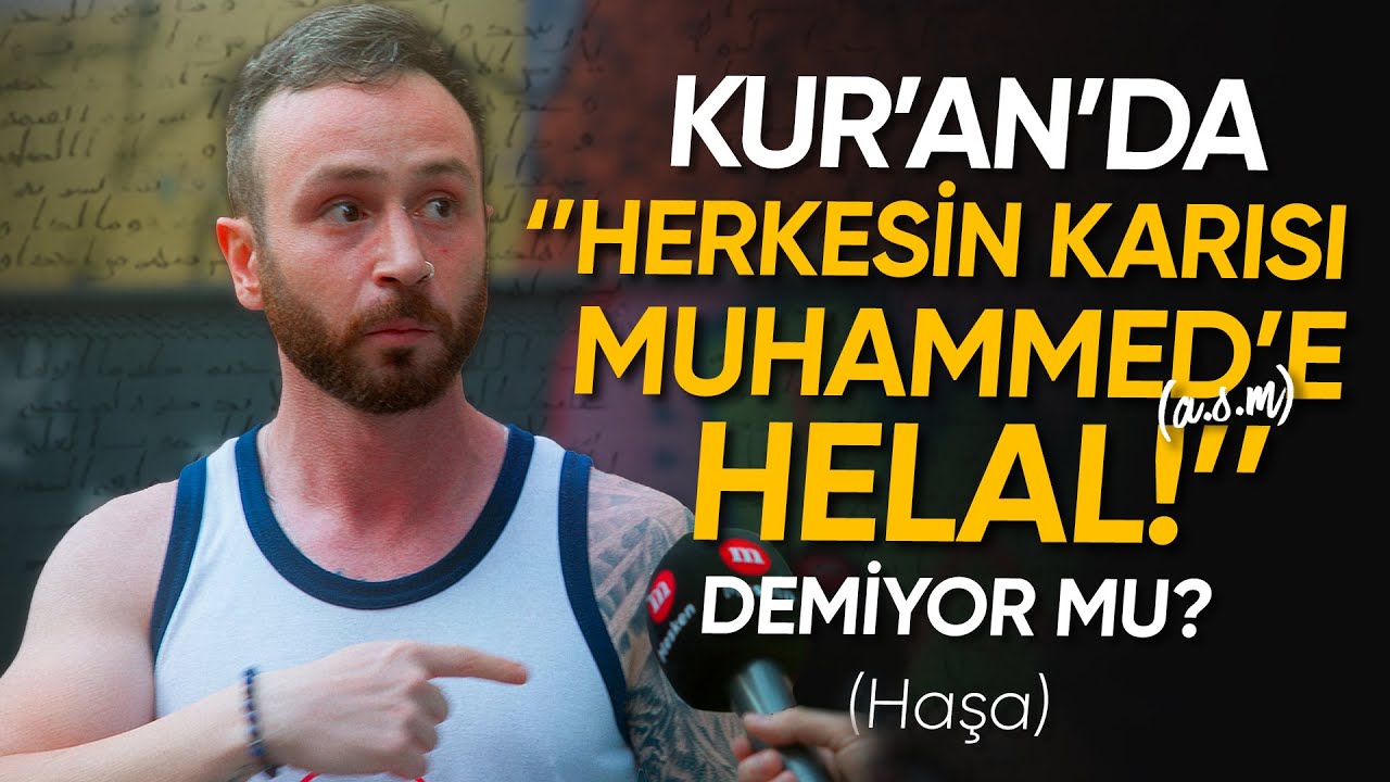 Kur'an'da Herkesin Karısı Muhammed'e Helaldir Demiyor mu?(HAŞA) - Sabrımızı Taşıran Sokak Röportajı