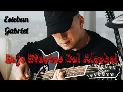 Bajo Efectos Del Alcohol – Esteban Gabriel (Preview)