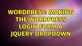 Wordpress: Making the wordpress login form a jQuery dropdown