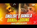 ENGLISH E BANGLA X DANDA TUDUNG TUDUNG DJ RPM TROLL MIX 