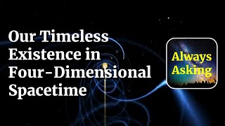 Our Timeless Existence in Four-Dimensional Spacetime