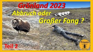 Grönland 2023 #2 Abbruch oder großer Fang?