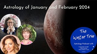The Water Trio on the Astrology that kicks off 2024 – January &amp; February