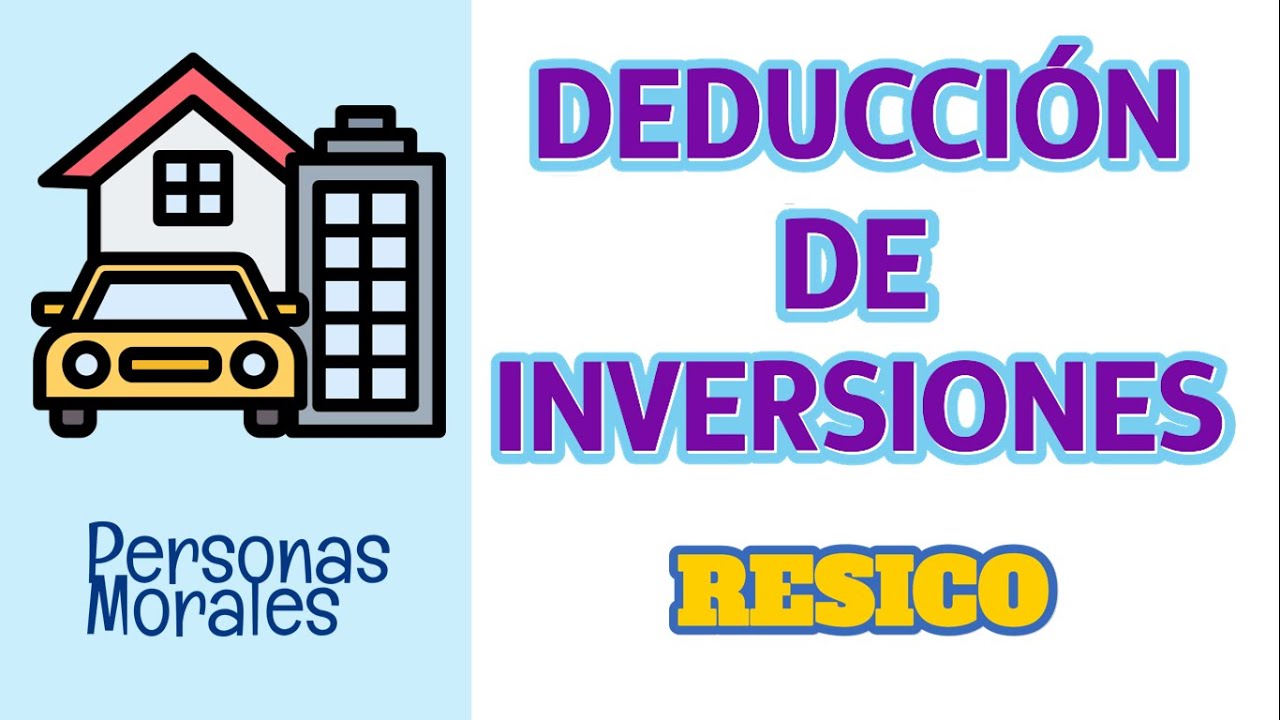 DEDUCCION DE INVERSIONES - RESICO PERSONAS MORALES