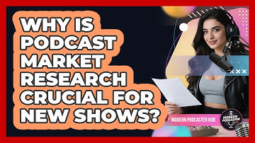 Why Is Podcast Market Research Crucial For New Shows? - Modern Podcaster Hub