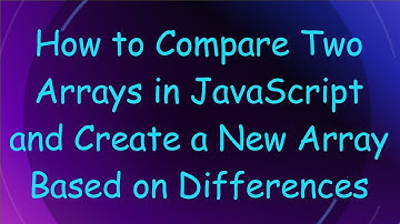 How to Compare Two Arrays in JavaScript and Create a New Array Based on Differences