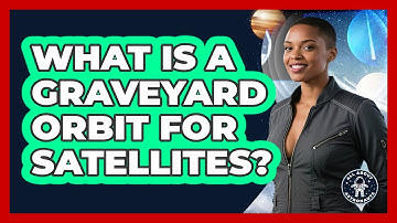 What Is A Graveyard Orbit For Satellites? - All About Astronauts