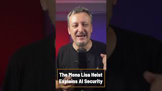 The Mona Lisa Heist Explains AI Security
