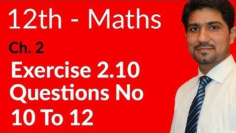 2nd Year Math, Ch 2, Lec 3, Exercise 2.10 Question no 10 to 12 -Inter Part 2 Maths