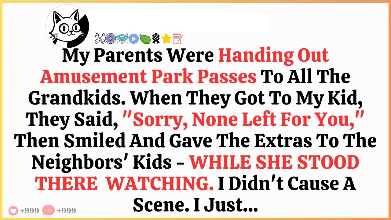 My Parents Were Handing Out Amusement Park Passes To All The Grandkids  But When They Got To My