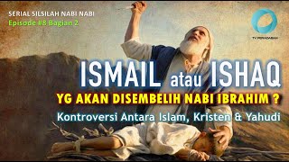 ISMAIL atau ISHAQ YG AKAN DISEMBELIH OLEH NABI IBRAHIM : Kontroversi Antara Islam, Kristen \u0026 Yahudi
