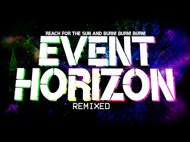 Heaven Pierce Her - Event Horizon (Reach for the Sun and Burn! Burn! Burn!) | [Remixed]