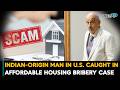 Indian-Origin Man In U.S. Caught In Affordable Housing Bribery Case| Indians In The U.S.