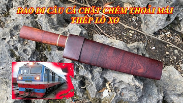 Rèn dao thủ công từ thép lò xo tàu hỏa cực đỉnh, making knife camping