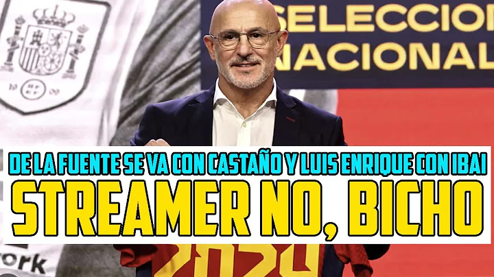 LUIS ENRIQUE SE VA CON IBAI Y DE LA FUENTE CON CAS...