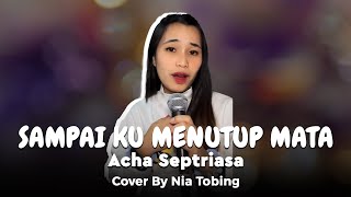 Sampai Ku Menutup Mata - Acha Septriasa | Cover by Nia Tobing