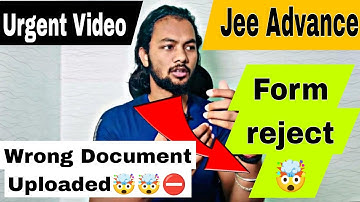Urgent Video⛔|Form Getting Reject🤯|Wrong Document Uploaded In Jee Advance 2023😮|Jee Advance 2023