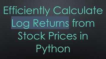 Efficiently Calculate Log Returns from Stock Prices in Python