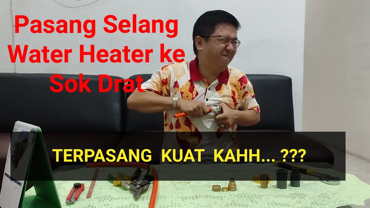 Cara Pasang Selang Water Heater ke Sok Drat Water Heater yang Aman dan