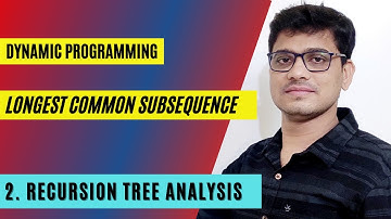 Longest Common Subsequence ( Recursion Tree Analysis )