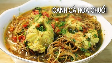 Cách Nấu Canh Cá Hoa Chuối Chống ngán sau tết - Tuấn Nguyễn Food