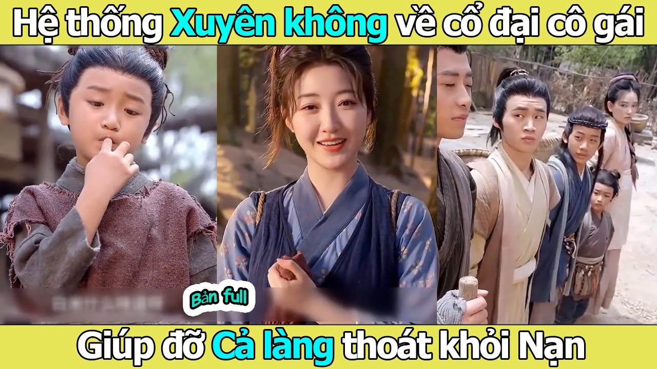 Năm Đói Trời Hành ( Hệ Thống Sinh Tồn ) full l Hệ thống xuyên không về cổ đại cô gái giúp đỡ cả làng