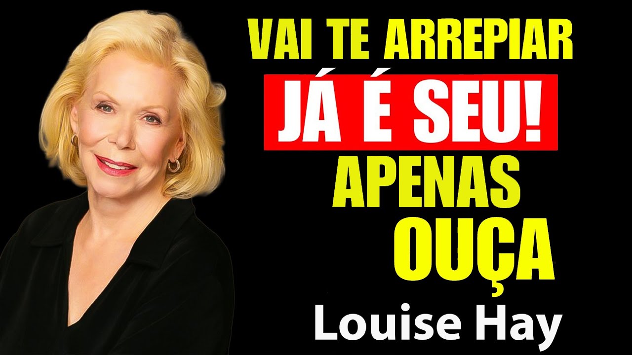 FINJA TER E VEJA OS RESULTADOS   OUÇA POR MINUTOS  VAI TE ARREPAIR | Louise Hay Portugues