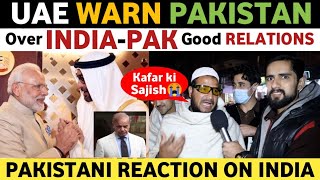 UAE WARN PAKISTAN OVER INDIA-PAK RELATIONS | PAKISTANI PUBLIC REACTION ON INDIA | REAL ENTERTAINMENT