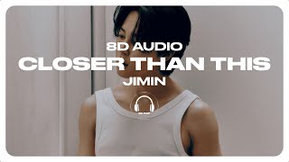 Jimin (지민) - Closer Than This [8D AUDIO] 🎧USE HEADPHONES🎧
