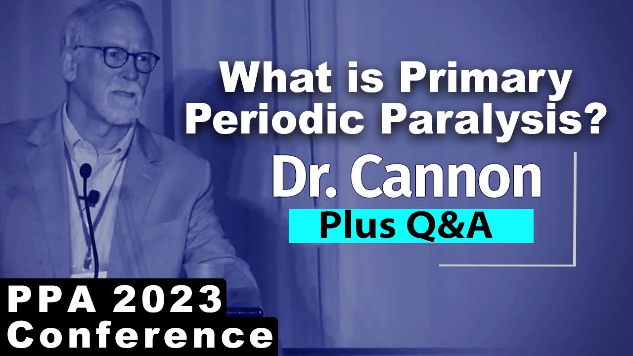 What is Primary Periodic Paralysis? | Dr. Cannon | PPA Conference 2023