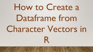 How to Create a Dataframe from Character Vectors in R