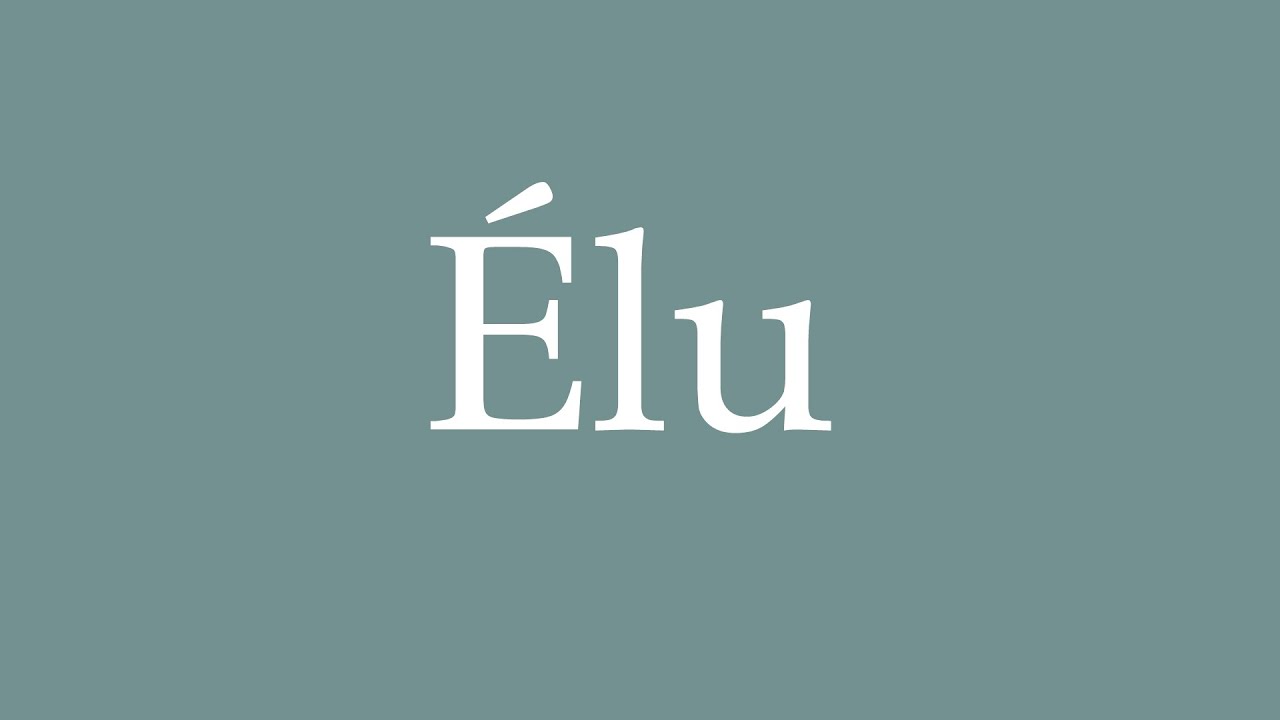 How to Pronounce ''Élu'' (Elected) Correctly in French YouTube