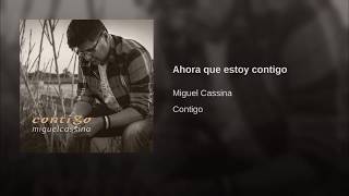 Video thumbnail of "AHORA QUE ESTOY CONTIGO - Miguel Cassina"