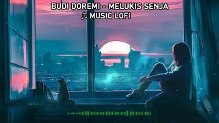 BUDI DOREMI - MELUKIS SENJA (Lofi / Relax / Chill / Sleep)